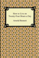 How to Live on Twenty-Four Hours a Day