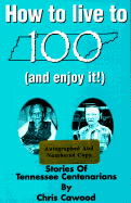 How to Live to 100 (And Enjoy It!)