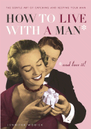 How to Live with a Man: And Love It