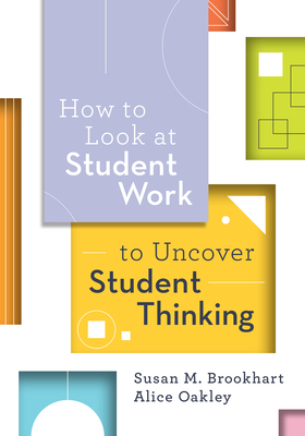 How to Look at Student Work to Uncover Student Thinking - Brookhart, Susan M, and Oakley, Alice