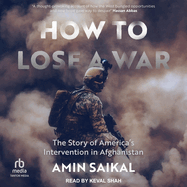 How to Lose a War: The Story of America's Intervention in Afghanistan