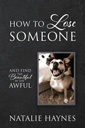 How to Lose Someone: And Find the Beautiful in the Awful