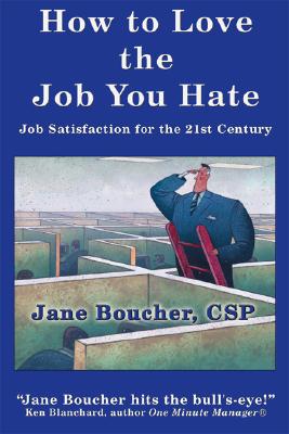 How to Love the Job You Hate: Job Satisfaction for the 21st Century - Boucher, Jane