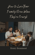 How to Love Your Family (Even When They're Crazy)