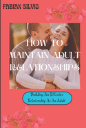 How to maintain adult relationships: Building an effective Relationship as an adult