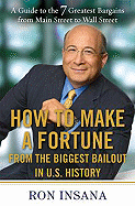 How to Make a Fortune from the Biggest Bailout in U.S. History: A Guide to the 7 Greatest Bargains from Main Street to Wall Street