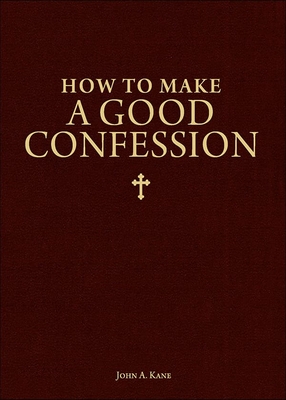 How to Make a Good Confession: A Pocket Guide to Reconciliation with God - Kane, John, Fr.