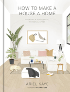How to Make a House a Home: Creating a Purposeful, Personal Space