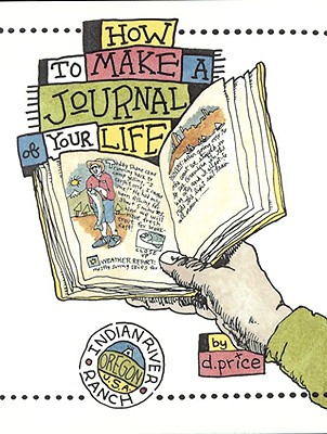 How to Make a Journal of Your Life - Price, Dan