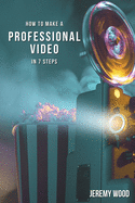 How to Make a Professional Video in 7 Steps