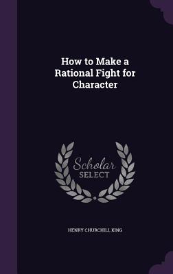 How to Make a Rational Fight for Character - King, Henry Churchill