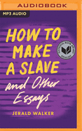 How to Make a Slave and Other Essays