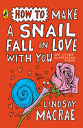 How to Make a Snail Fall in Love with You - MacRae, Lindsay