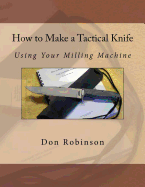How to Make a Tactical Knife: Using Your Milling Machine