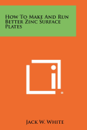 How to Make and Run Better Zinc Surface Plates