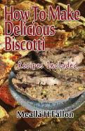 How to Make Delicious Biscotti: Recipes Included
