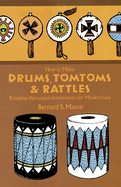 How to Make Drums, Tomtoms and Rattles: Primitive Percussion Instruments for Modern Use