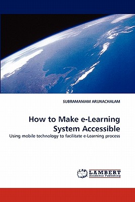 How to Make E-Learning System Accessible - Arunachalam, Subramaniam, Dr.