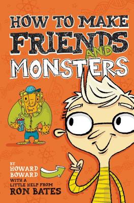 How to Make Friends and Monsters - Bates, Ron