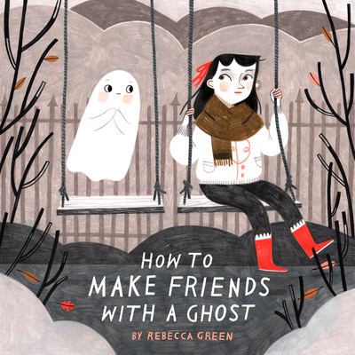 How to Make Friends with a Ghost - Green, Rebecca