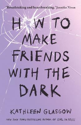 How to Make Friends with the Dark: From the bestselling author of TikTok sensation Girl in Pieces - Glasgow, Kathleen