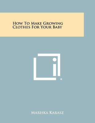 How to Make Growing Clothes for Your Baby - Karasz, Mariska