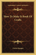 How To Make It Book Of Crafts