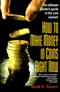 How to Make Money in Coins Right Now - Travers, Scott A