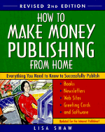 How to Make Money Publishing from Home, Revised 2nd Edition: Everything You Need to Know to Successfully Publish Books, Newsletters, Web Sites, Greeting Cards, and Software