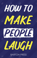 How to Make People Laugh