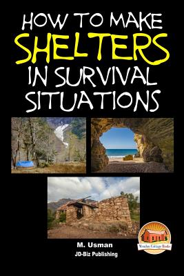 How to Make Shelters In Survival Situations - Davidson, John, and Mendon Cottage Books (Editor), and Usman, M