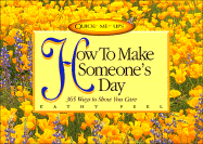 How to Make Someone's Day: 365 Ways to Show You Care