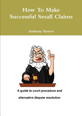 How to make successful small claims - Reeves, Anthony