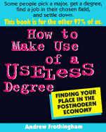 How to Make Use of a Useless Degree: Finding Your Place in the Postmodern Economy