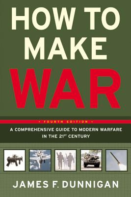 How to Make War: A Comprehensive Guide to Modern Warfare in the Twenty-First Century - Dunnigan, James F