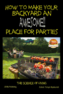 How to Make Your Backyard an Awesome Place for Parties