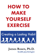 How to Make Yourself Exercise: Creating a Lasting Habit