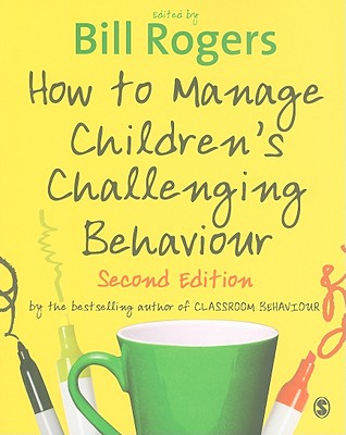 How to Manage Children s Challenging Behaviour - Rogers, Bill (Editor)