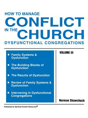 How to Manage Conflict in the Church, Dysfunctional Congregations, Volume III - Shawchuck, Norman, Ph.D.