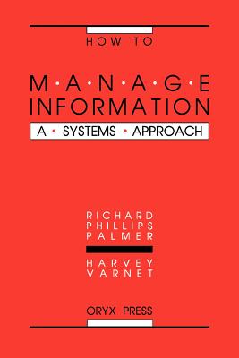 How to Manage Information: A Systems Approach - Palmer, Richard Phillips, and Varnet, Harvey