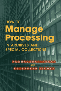 How to Manage Processing in Archives and Special Collections: An Introduction