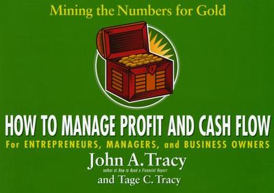 How to Manage Profit and Cash Flow: Mining the Numbers for Gold - Tracy, John A, and Tracy, Tage