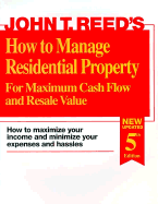 How to Manage Residential Property for Maximum Cash Flow and Resale Value: How to Maximize Your Income and Minimize Your Expenses and Hassles - Reed, John T