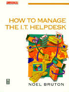How to Manage the It Helpdesk: A Guide for User Support and Call Centre Managers - Bruton, Noel