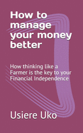 How to manage your money better: How thinking like a Farmer is the key to your Financial Independence
