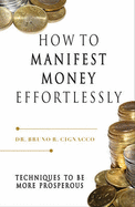 How to Manifest Money Effortlessly: Techniques to be More Prosperous