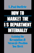 How to Market the I/S Department Internally: Getting the Recognition and Strategic Position You Merit