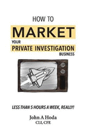 How to Market Your Private Investigation Business: Less Than 5 Hours a Week, Really!