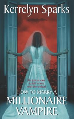 How to Marry a Millionaire Vampire - Sparks, Kerrelyn