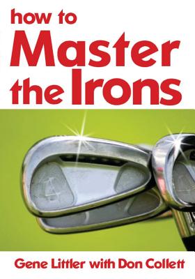 How To Master The Irons - Collett, Don, and Littler, Gene